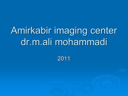 Amirkabir imaging center dr.m.ali mohammadi 2011.