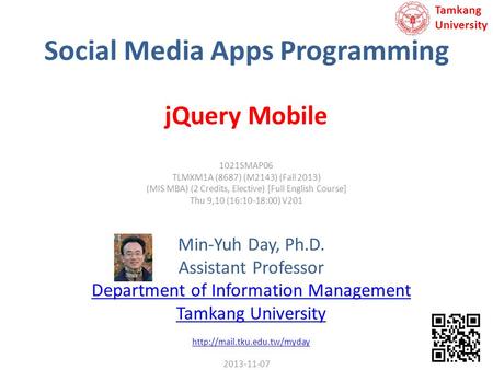 Social Media Apps Programming Min-Yuh Day, Ph.D. Assistant Professor Department of Information Management Tamkang University