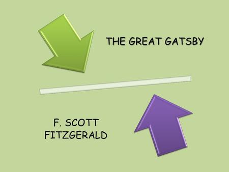 THE GREAT GATSBY F. SCOTT FITZGERALD. CHAPTER 1, OPENING WORDS In my younger and more vulnerable years my father gave me some advice that I’ve been turning.