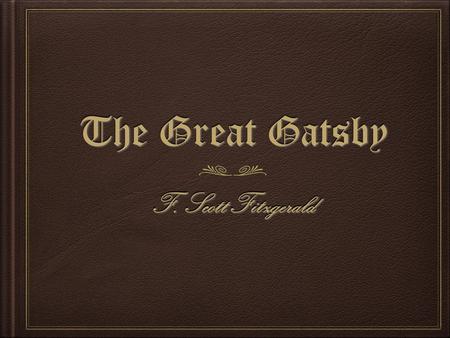 The Great Gatsby F. Scott Fitzgerald.