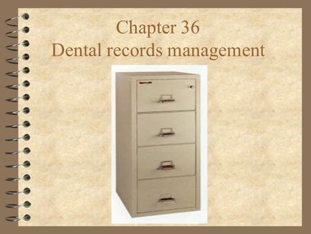 Chapter 36 Dental records management. Facts 4 Accuracy is very important 4 All charts and documents must be filled out completely. 4 Dental records and.