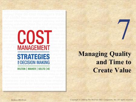 Copyright © 2008 by The McGraw-Hill Companies, Inc. All rights reserved. McGraw-Hill/Irwin 7 Managing Quality and Time to Create Value.