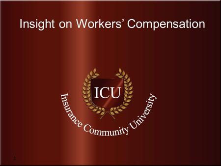 Insurance Community University Insight on Workers’ Compensation 1.