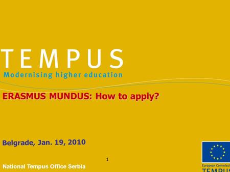 1 Belgrade, Jan. 19, 2010 ERASMUS MUNDUS: How to apply? National Tempus Office Serbia.