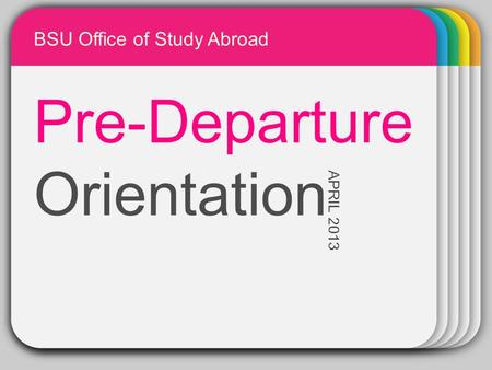 WINTER Template Pre-Departure Orientation APRIL 2013 BSU Office of Study Abroad.