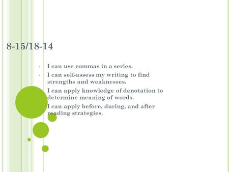 8-15/18-14 I can use commas in a series. I can self-assess my writing to find strengths and weaknesses. I can apply knowledge of denotation to determine.