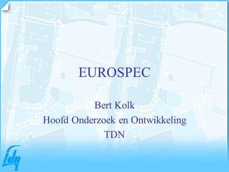 EUROSPEC Bert Kolk Hoofd Onderzoek en Ontwikkeling TDN.