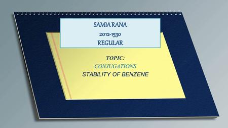 TOPIC: CONJUGATIONS STABILITY OF BENZENE. MORE CONJUGATION = MORE STABLE EVIDENCE : HEAT OF HYDROGENATION.