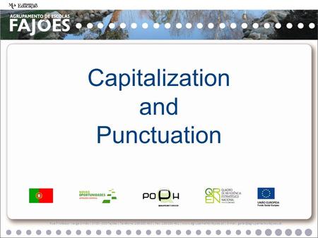 Capitalization and Punctuation subtítulo Rua Professor Veiga Simão | 3700 - 355 Fajões | Telefone: 256 850 450 | Fax: 256 850 452 | www.agrupamento-fajoes.pt.