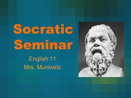 Socratic Seminar English 11 Mrs. Munkwitz. “ A Socratic discussion is a text-based discussion in which an individual sets their own interpretations of.