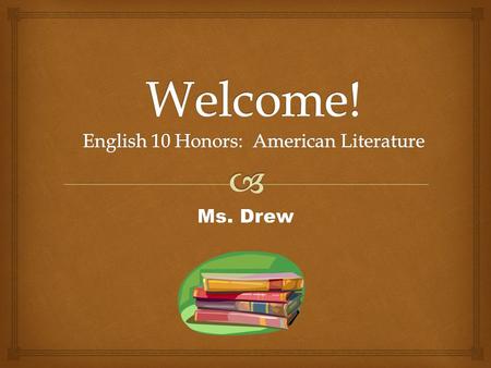 Ms. Drew.   Bring a 3-ring binder, writing utensil, and a 70-count notebook to class tomorrow  Carefully read the course description, policies and.