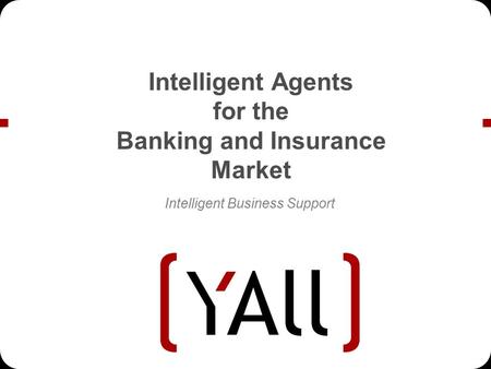 Intelligent Agents for the Banking and Insurance Market Intelligent Business Support.