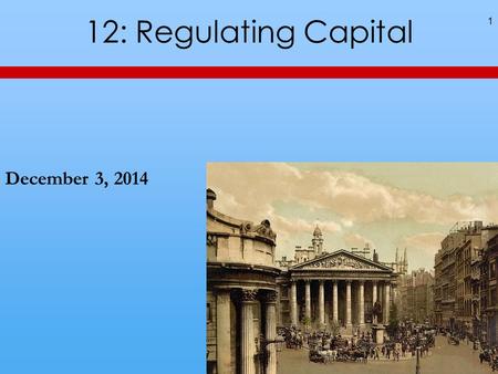 12: Regulating Capital 1 December 3, 2014. 2 An Idea from Last Time A fringe benefit increases surplus if its cost to the employer is less than its benefit.