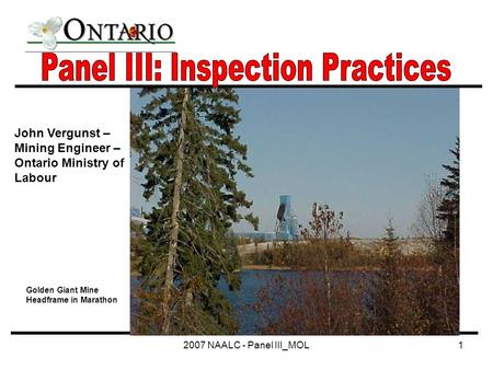 2007 NAALC - Panel III_MOL1 John Vergunst – Mining Engineer – Ontario Ministry of Labour Golden Giant Mine Headframe in Marathon.