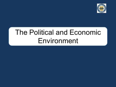 The Political and Economic Environment. Economic and political systems and policies are interrelated and always changing. There are many different types.