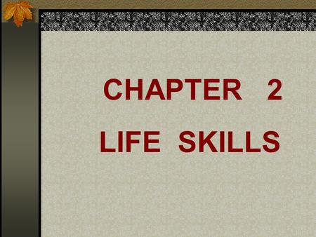 CHAPTER 2 LIFE SKILLS.