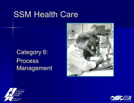 SSM Health Care Category 6: Process Management. SSMHC Process Management Framework Health Care Delivery Processes Support Processes Business Processes.