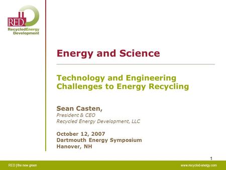 RED | the new greenwww.recycled-energy.com 1 Energy and Science Technology and Engineering Challenges to Energy Recycling Sean Casten, President & CEO.