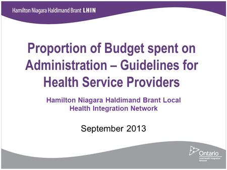 Proportion of Budget spent on Administration – Guidelines for Health Service Providers Hamilton Niagara Haldimand Brant Local Health Integration Network.