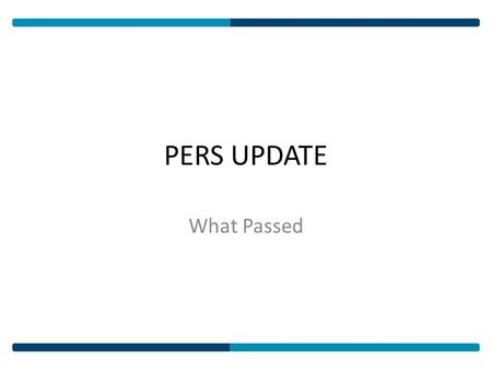 PERS UPDATE What Passed. Legislation Passed HB 1038 - Health HB 1062 - PERS HB 1072 - Health HB 1080 – Retirement (SB 2015) HB 1154 – Retirement (SB 2015)