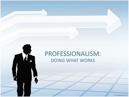 PROFESSIONALISM: DOING WHAT WORKS. LEARNING TARGETS I will be able to… IDENTIFY QUALITIES EMPLOYERS SEEK IN PROSPECTIVE EMPLOYEES ANALYZE BEHAVIOR THAT.