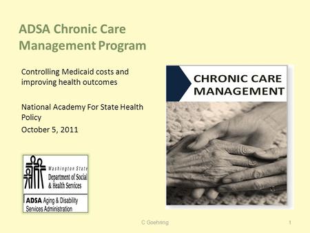 ADSA Chronic Care Management Program Controlling Medicaid costs and improving health outcomes National Academy For State Health Policy October 5, 2011.