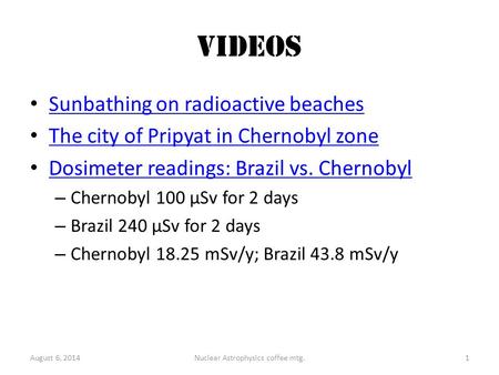 Videos Sunbathing on radioactive beaches The city of Pripyat in Chernobyl zone Dosimeter readings: Brazil vs. Chernobyl – Chernobyl 100 μSv for 2 days.