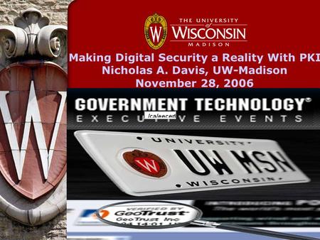 Making Digital Security a Reality With PKI Nicholas A. Davis, UW-Madison November 28, 2006.