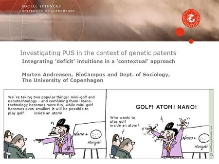 Investigating PUS in the context of genetic patents Integrating ’deficit’ intuitions in a ’contextual’ approach Morten Andreasen, BioCampus and Dept. of.