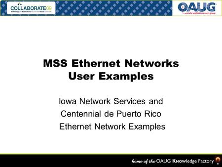 MSS Ethernet Networks User Examples Iowa Network Services and Centennial de Puerto Rico Ethernet Network Examples.