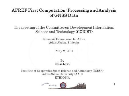 AFREF First Computation: Processing and Analysis of GNSS Data 1 The meeting of the Committee on Development Information, Science and Technology (CODIST)