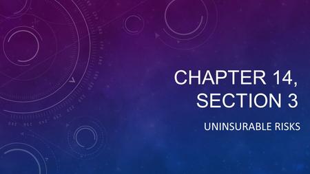 CHAPTER 14, SECTION 3 UNINSURABLE RISKS. IDENTIFYING AND REDUCING RISKS Businesses cannot insure many of the risks they face. Some are too expensive to.