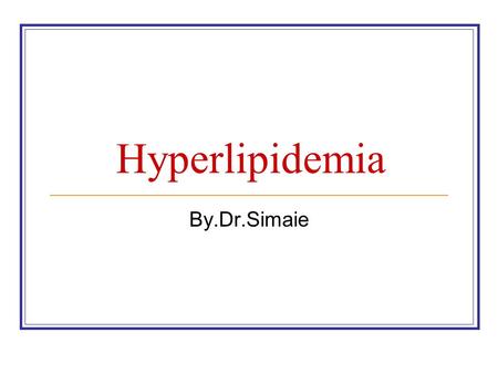 Hyperlipidemia By.Dr.Simaie.