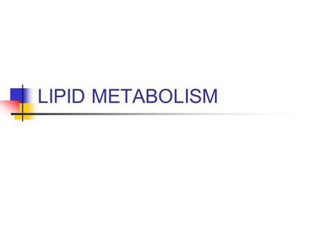 LIPID METABOLISM.