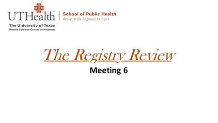 Meeting 6 Brownsville Regional Campus. Agenda Brownsville Regional Campus School of Public Health 1. Members and Architecture Overview 2. RGVRegistry.