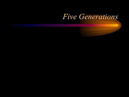 Five Generations. The five generations We generally count five generations of programming languages The generations aren't formally defined Each generation.