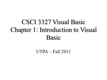 CSCI 3327 Visual Basic Chapter 1: Introduction to Visual Basic