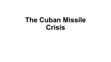 The Cuban Missile Crisis