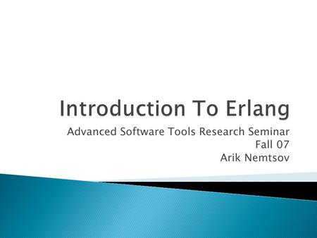 Advanced Software Tools Research Seminar Fall 07 Arik Nemtsov.