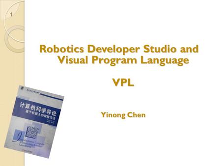 Robotics Developer Studio and Visual Program Language VPL Yinong Chen