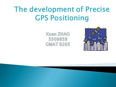 The development of Precise GPS Positioning.  What is Precise GPS Positioning?  Carrier-phase measurement  Relative positioning.