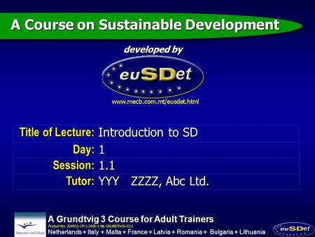 Netherlands + Italy + Malta + France + Latvia + Romania + Bulgaria + Lithuania A Grundtvig 3 Course for Adult Trainers Title of Lecture: Introduction to.