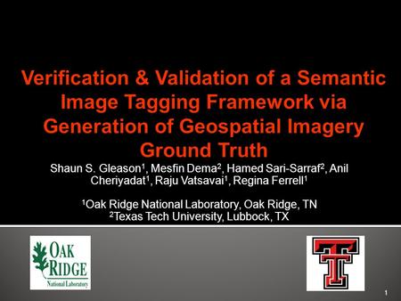 Shaun S. Gleason 1, Mesfin Dema 2, Hamed Sari-Sarraf 2, Anil Cheriyadat 1, Raju Vatsavai 1, Regina Ferrell 1 1 Oak Ridge National Laboratory, Oak Ridge,