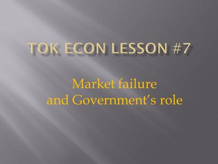 Market failure and Government’s role.  DEFINITION: Whenever the market system  (supply and demand running the economy) fail to give society the best.