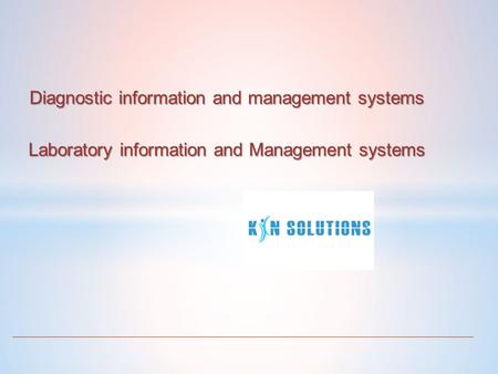 Diagnostic information and management systems Laboratory information and Management systems.