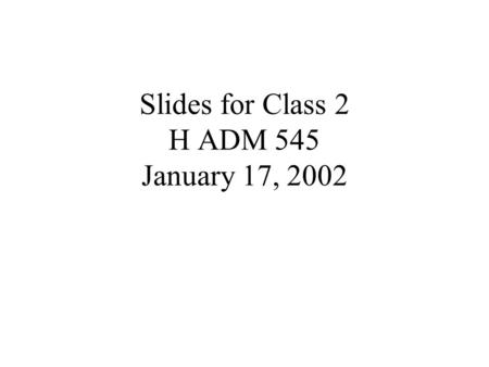 Slides for Class 2 H ADM 545 January 17, 2002. Broad model depicting what a Health Care Organizations (HCO) must do to remain financially viable. Hire.