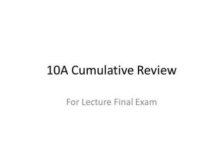 10A Cumulative Review For Lecture Final Exam. Review Review body motions such as flexion, extension, etc Review planes such as frontal, sagittal, etc.