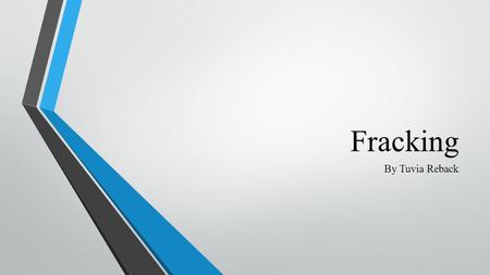 Fracking By Tuvia Reback. What is Fracking? Fracking Process that U.S. and other countries use to remove natural gas from shale rock pores deep underground.