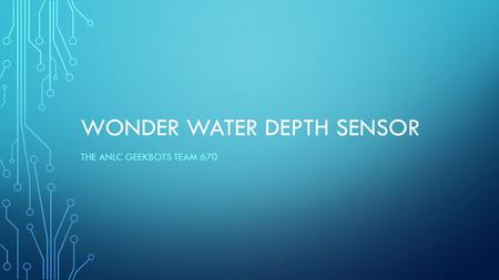 WONDER WATER DEPTH SENSOR THE ANLC GEEKBOTS TEAM 670.