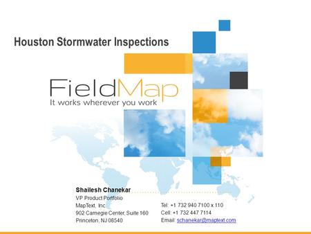 Houston Stormwater Inspections VP Product Portfolio MapText, Inc. 902 Carnegie Center, Suite 160 Princeton, NJ 08540 Tel: +1 732 940 7100 x 110 Cell: +1.